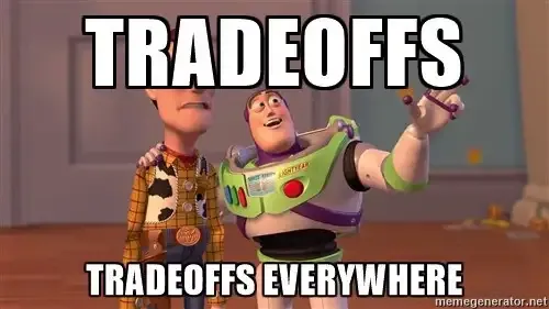 Tradeoffs everywhere meme